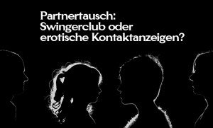 partnertausch - swingerclub oder erotische kontaktanzeigen